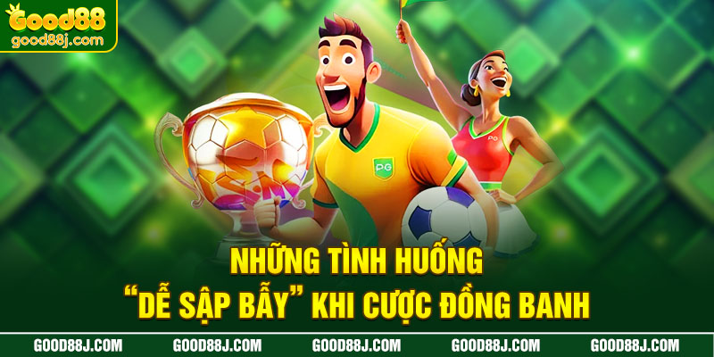 nhung-tinh-huong-de-sap-bay-khi-cuoc-dong-banh