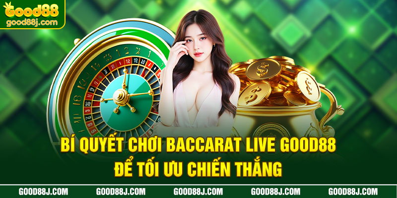 bi-quyet-choi-baccarat-live-good88-de-toi-uu-chien-thang