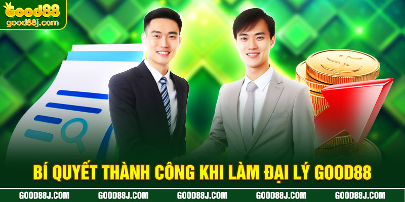 bi-quyet-thanh-cong-khi-lam-dai-ly-good88