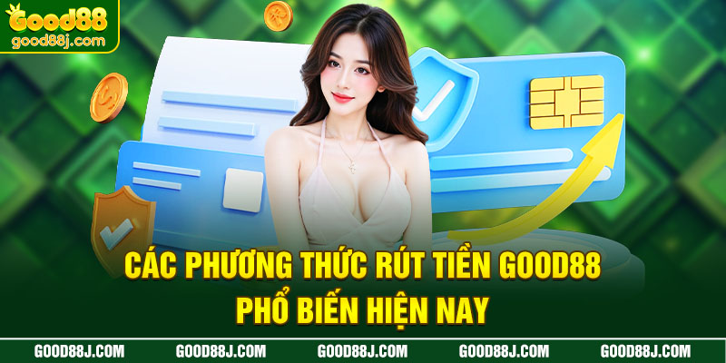 cac-phuong-thuc-rut-tien-good88-pho-bien-hien-nay