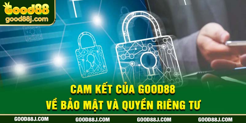 cam-ket-cua-good88-ve-bao-mat-va-quyen-rieng-tu