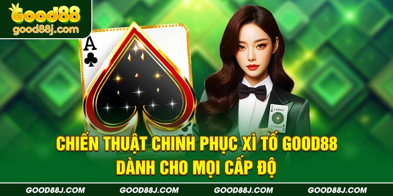 chien-thuat-chinh-phuc-xi-to-good88-danh-cho-moi-cap-do