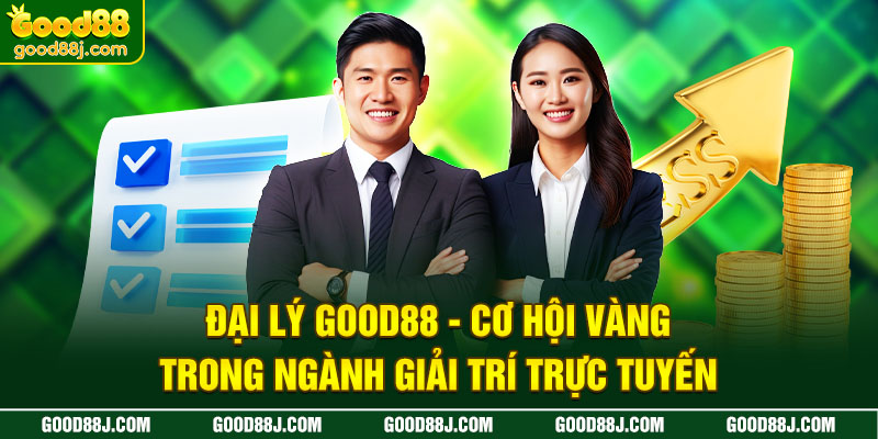 dai-ly-good88-co-hoi-vang-trong-nganh-giai-tri-truc-tuyen