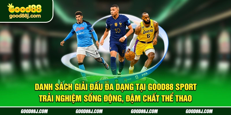 danh-sach-giai-dau-da-dang-tai-good88-sport-trai-nghiem-song-dong-dam-chat-the-thao