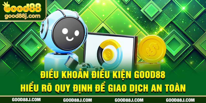 dieu-khoan-dieu-kien-good88-hieu-ro-quy-dinh-de-giao-dich-an-toan
