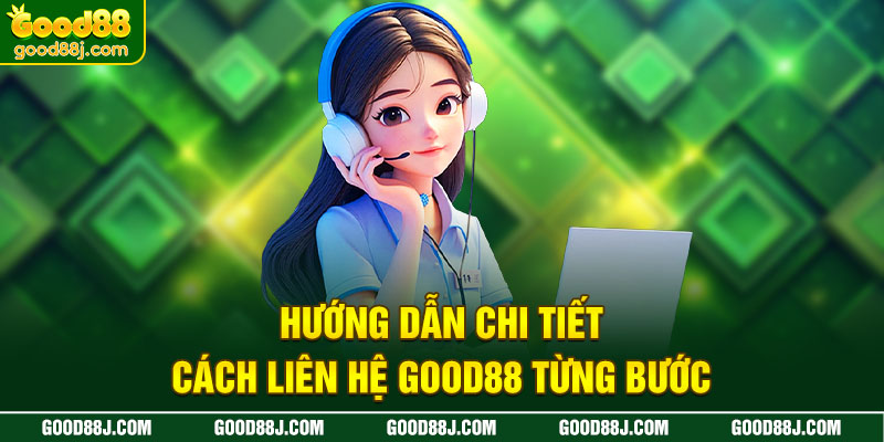 huong-dan-chi-tiet-cach-lien-he-good88-tung-buoc