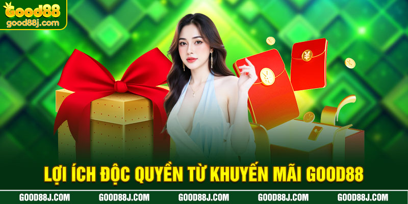 loi-ich-doc-quyen-tu-khuyen-mai-good88