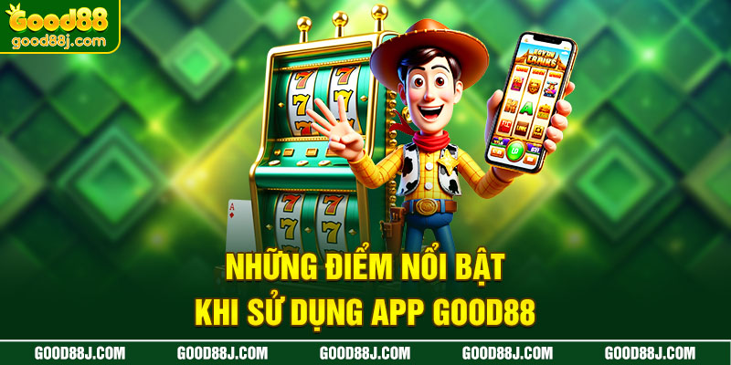 nhung-diem-noi-bat-khi-su-dung-app-good88