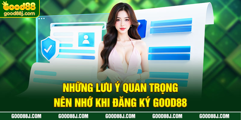 nhung-luu-y-quan-trong-nen-nho-khi-dang-ky-good88