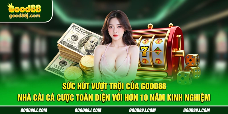 suc-hut-vuot-troi-cua-good88-–-nha-cai-ca-cuoc-toan-dien-voi-hon-10-nam-kinh-nghiem