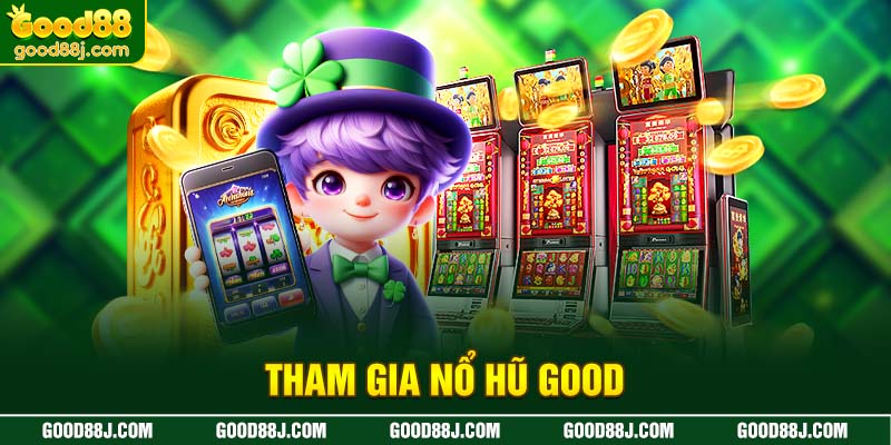 tham-gia-no-hu-good