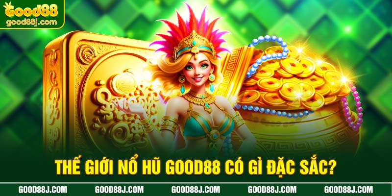 the-gioi-no-hu-good88-co-gi-dac-sac