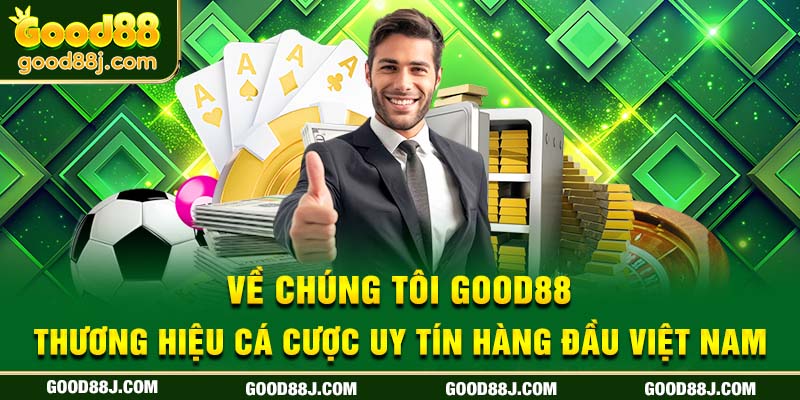 ve-chung-toi-good88-thuong-hieu-ca-cuoc-uy-tin-hang-dau-viet-nam