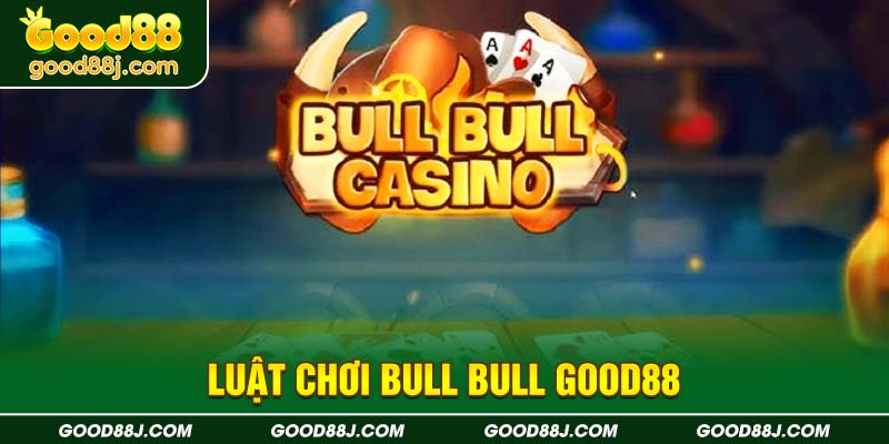 luat-choi-bull-bull-good88