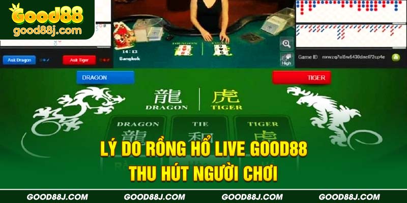 ly-do-rong-ho-live-good88-thu-hut-nguoi-choi