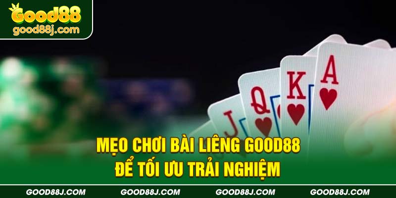 meo-choi-bai-lieng-good88-de-toi-uu-trai-nghiem
