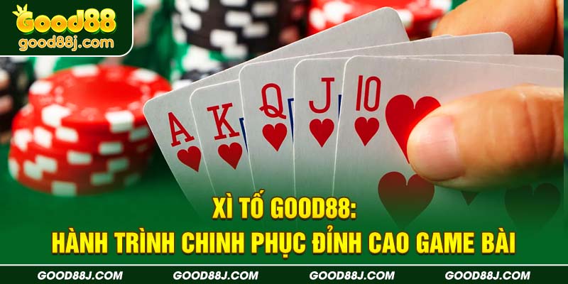 xi-to-good88-hanh-trinh-chinh-phuc-dinh-cao-game-bai